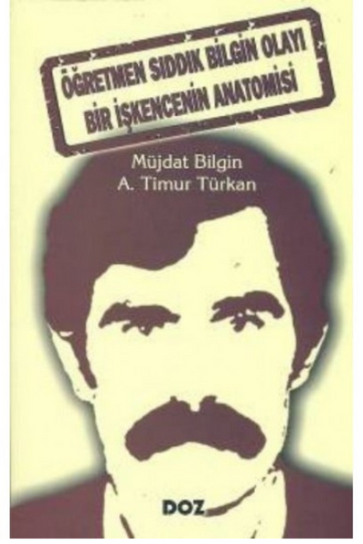 Öğretmen Sıddık Bilgin Olayı - Bir İşkencenin Anatomisi